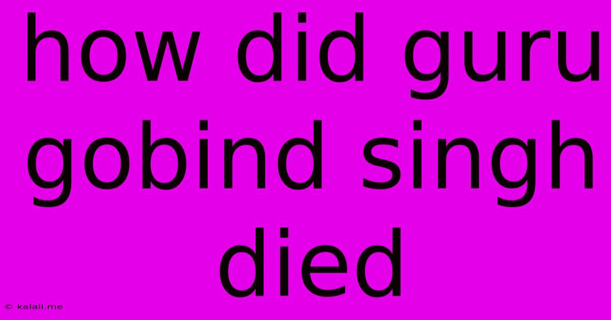 How Did Guru Gobind Singh Died