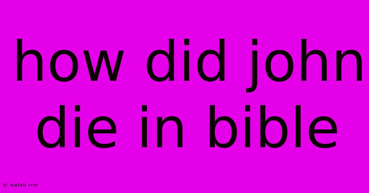 How Did John Die In Bible
