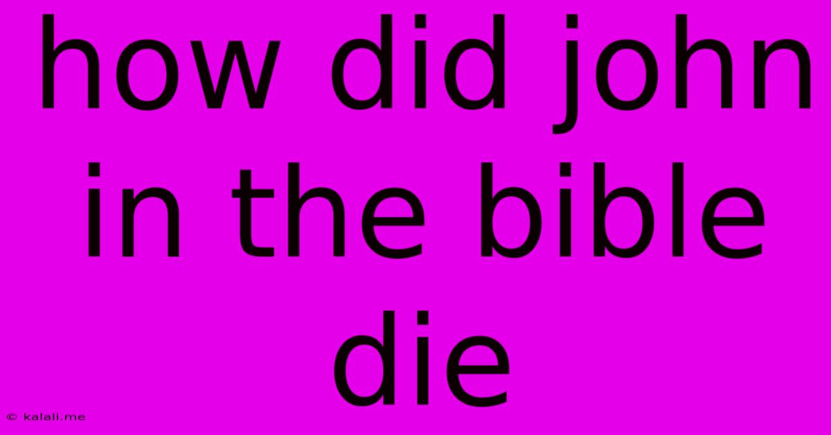 How Did John In The Bible Die