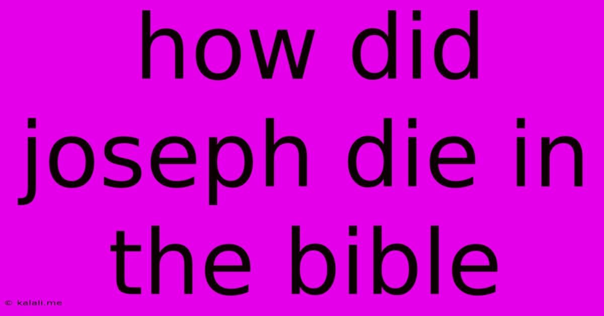 How Did Joseph Die In The Bible