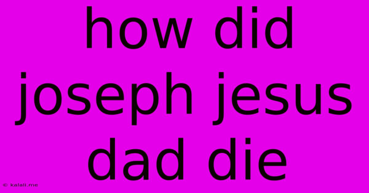 How Did Joseph Jesus Dad Die