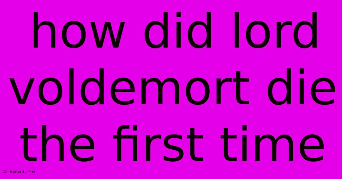 How Did Lord Voldemort Die The First Time
