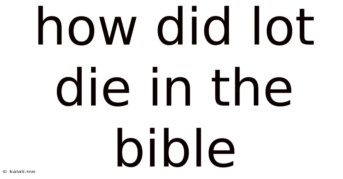 How Did Lot Die In The Bible