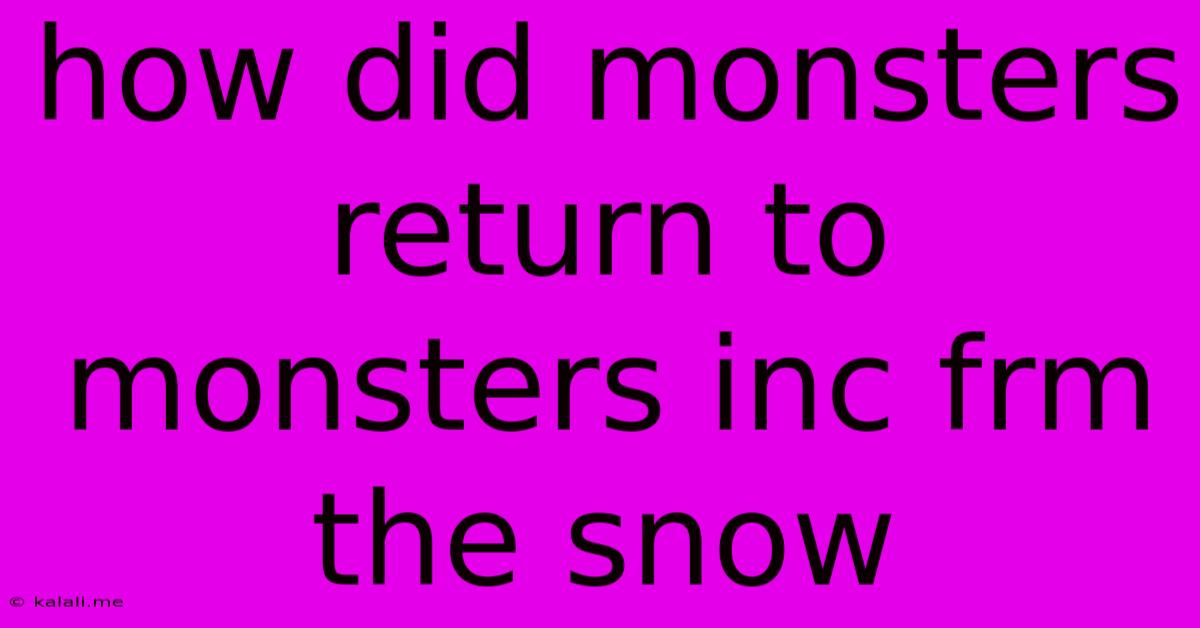 How Did Monsters Return To Monsters Inc Frm The Snow