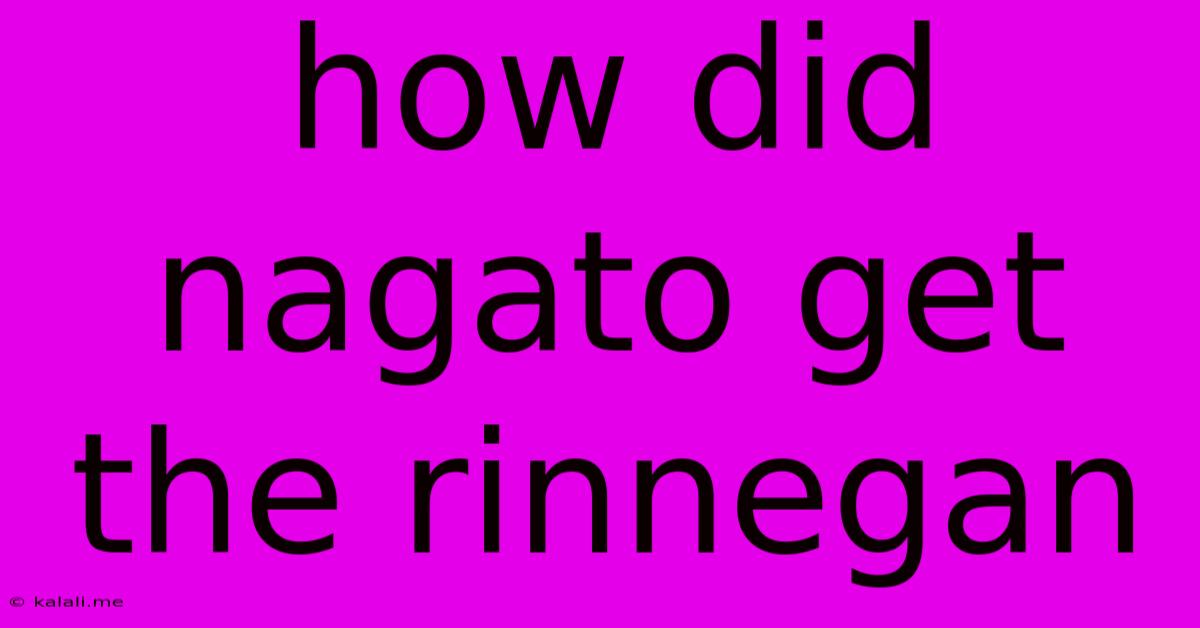 How Did Nagato Get The Rinnegan