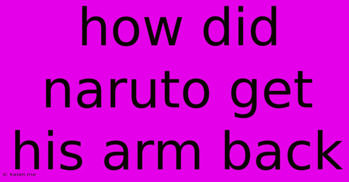 How Did Naruto Get His Arm Back