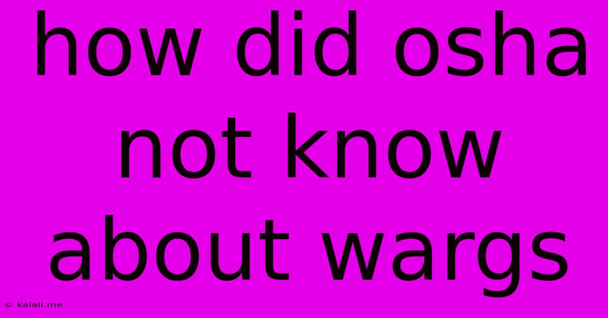 How Did Osha Not Know About Wargs