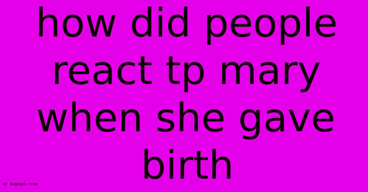 How Did People React Tp Mary When She Gave Birth