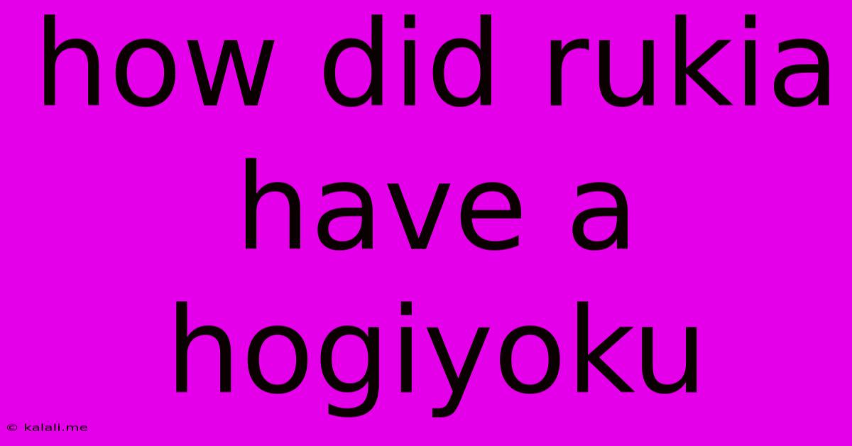 How Did Rukia Have A Hogiyoku