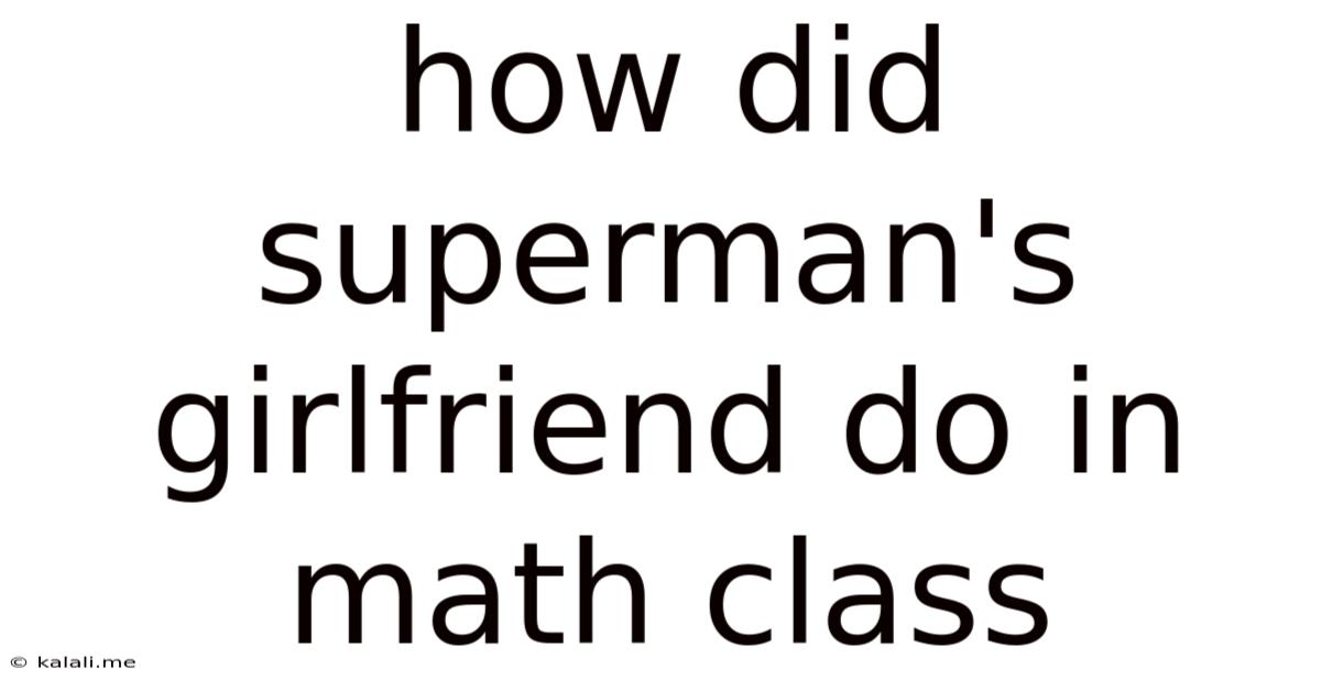 How Did Superman's Girlfriend Do In Math Class