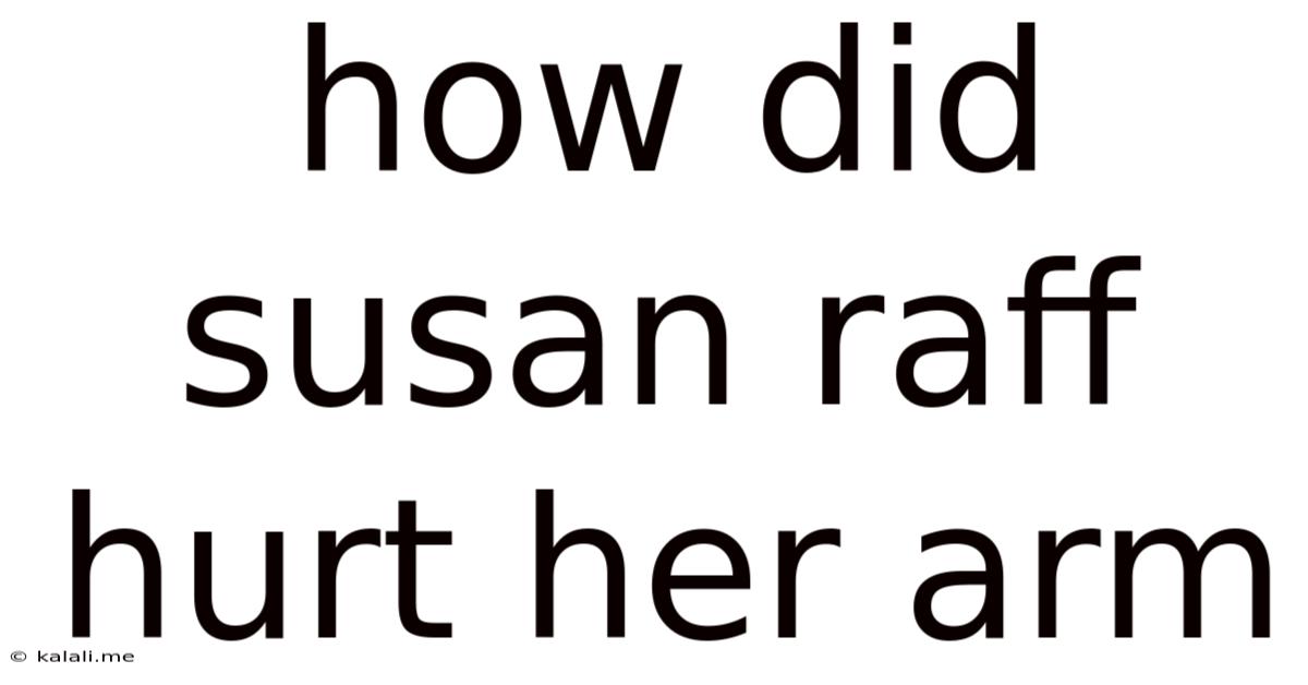 How Did Susan Raff Hurt Her Arm