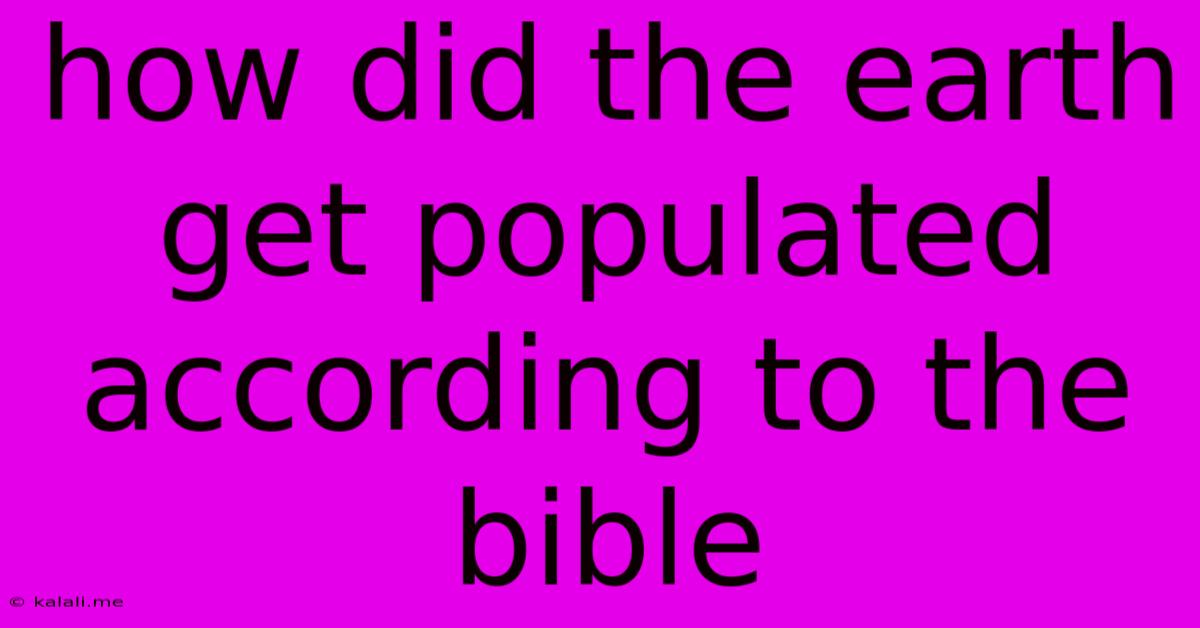 How Did The Earth Get Populated According To The Bible