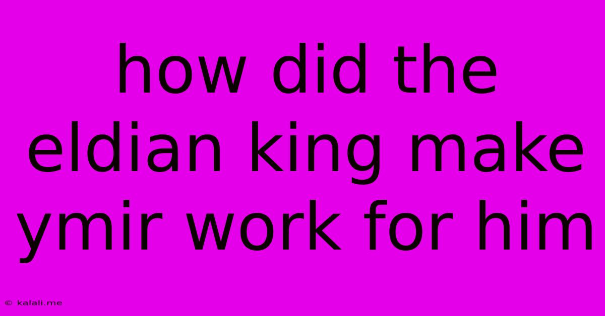 How Did The Eldian King Make Ymir Work For Him