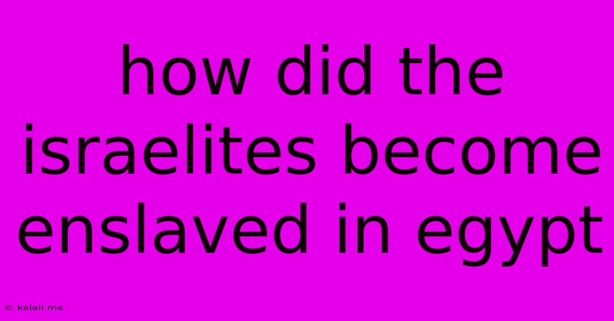 How Did The Israelites Become Enslaved In Egypt