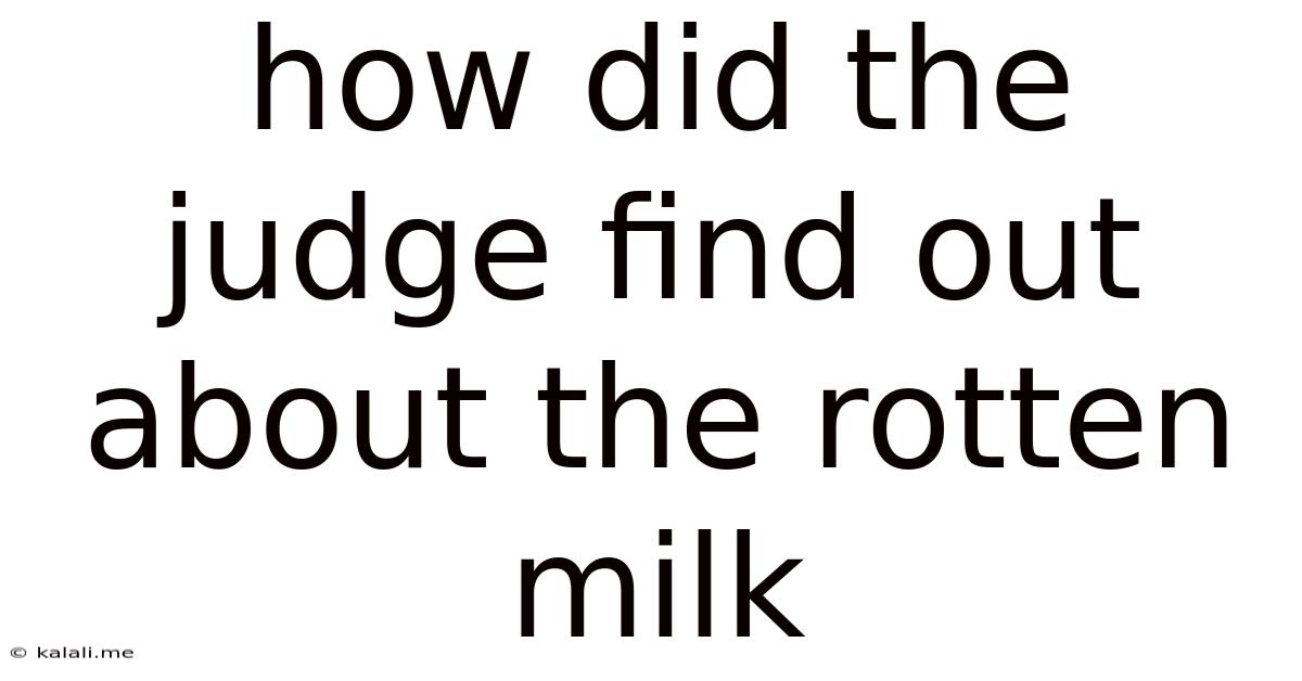 How Did The Judge Find Out About The Rotten Milk