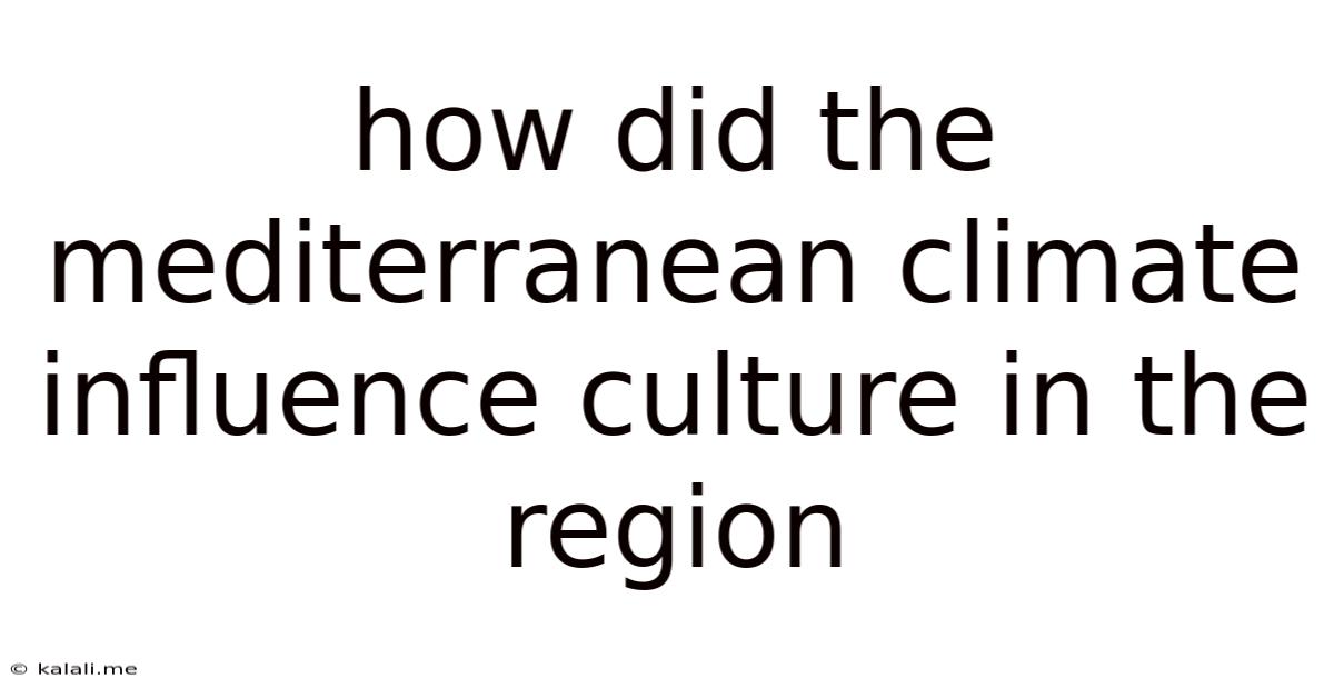 How Did The Mediterranean Climate Influence Culture In The Region