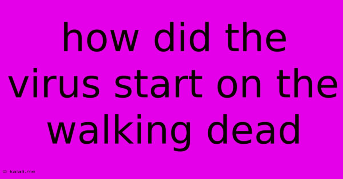 How Did The Virus Start On The Walking Dead