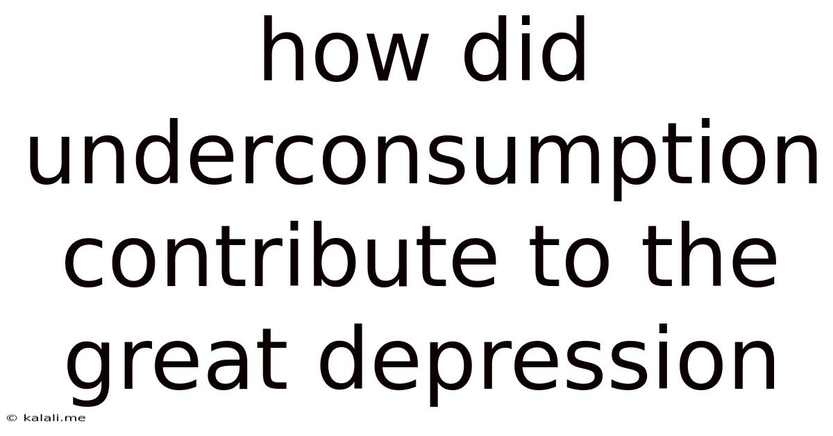 How Did Underconsumption Contribute To The Great Depression