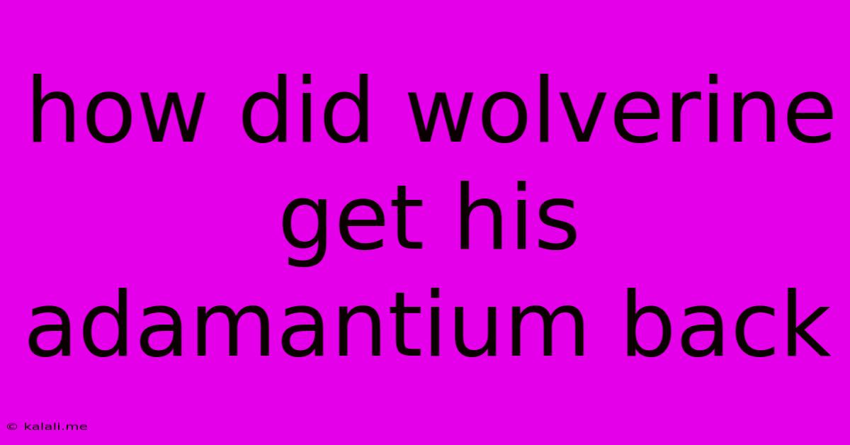 How Did Wolverine Get His Adamantium Back