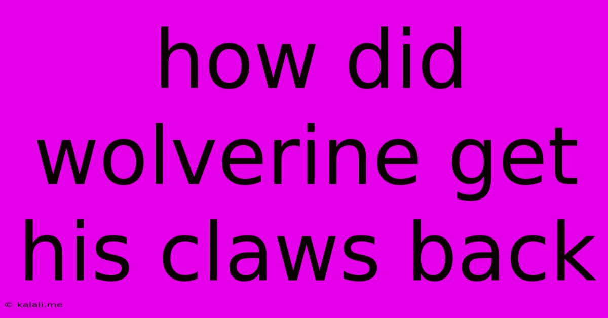How Did Wolverine Get His Claws Back