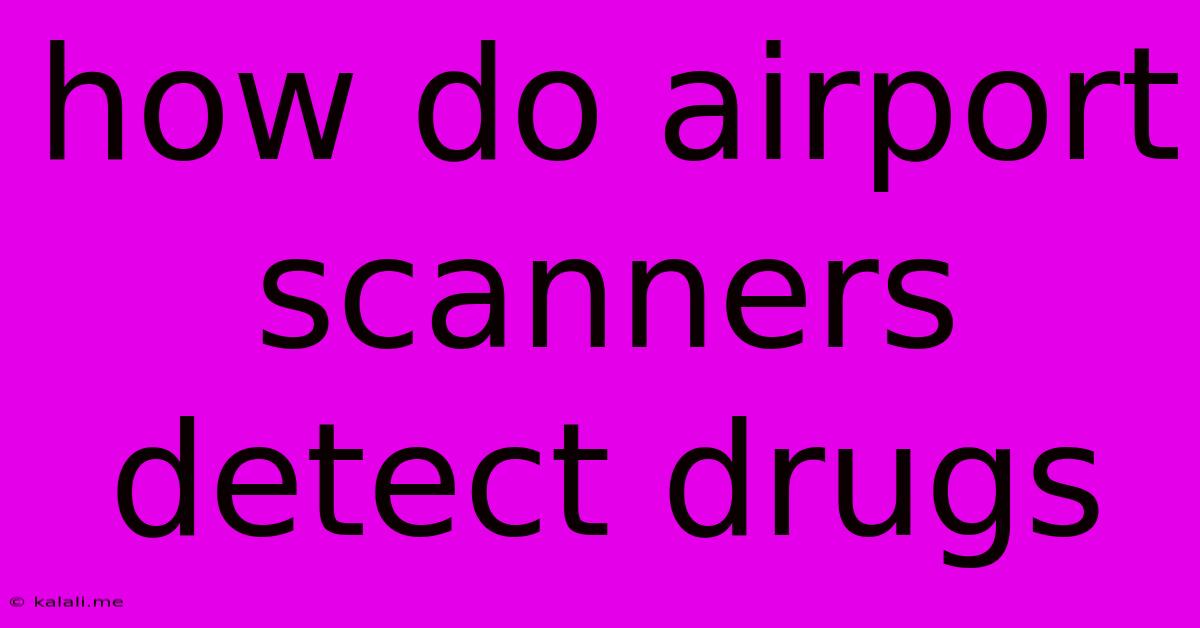 How Do Airport Scanners Detect Drugs