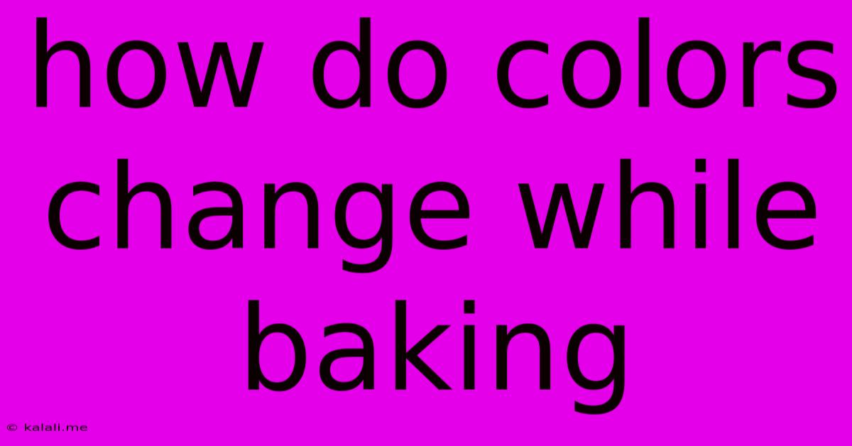 How Do Colors Change While Baking