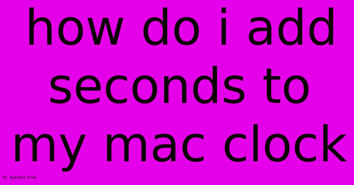 How Do I Add Seconds To My Mac Clock