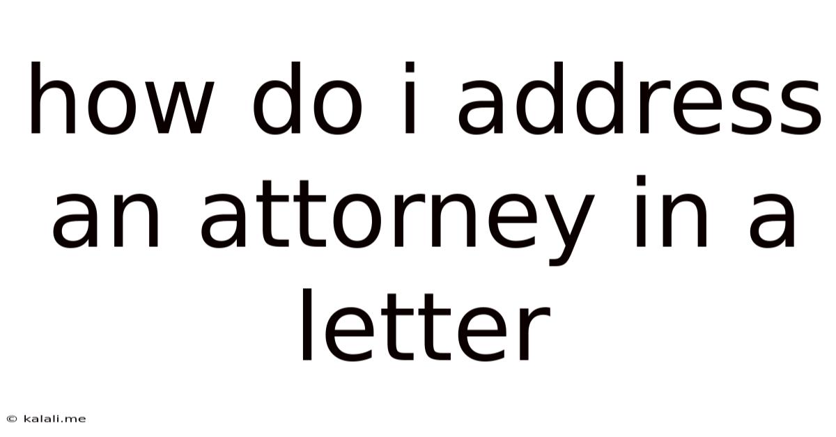 How Do I Address An Attorney In A Letter