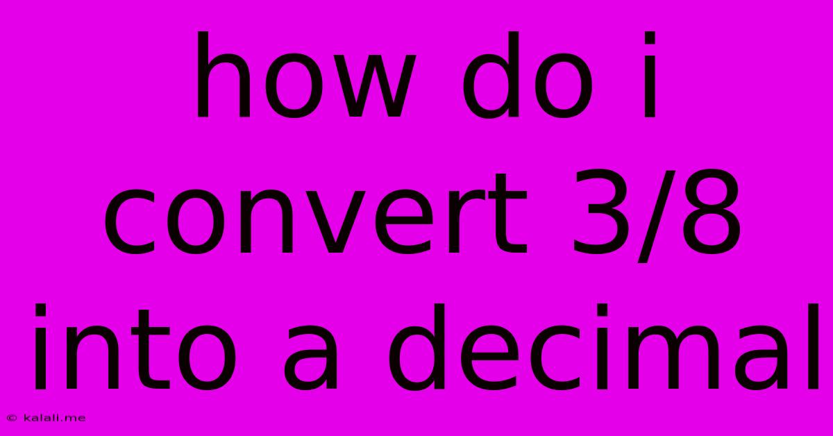 How Do I Convert 3/8 Into A Decimal