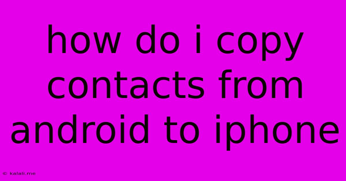 How Do I Copy Contacts From Android To Iphone