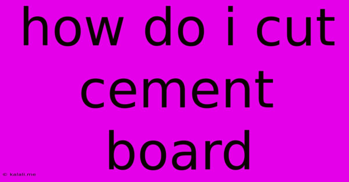 How Do I Cut Cement Board