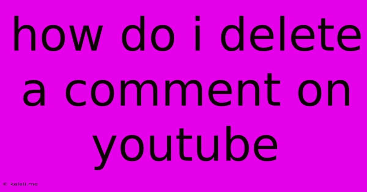 How Do I Delete A Comment On Youtube