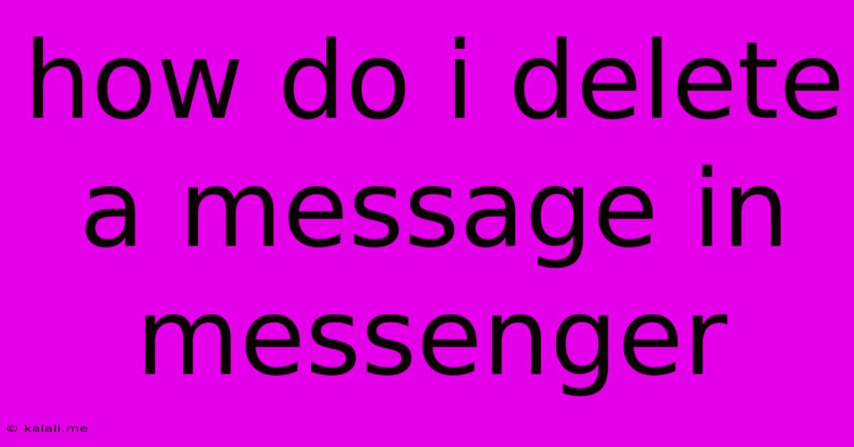 How Do I Delete A Message In Messenger