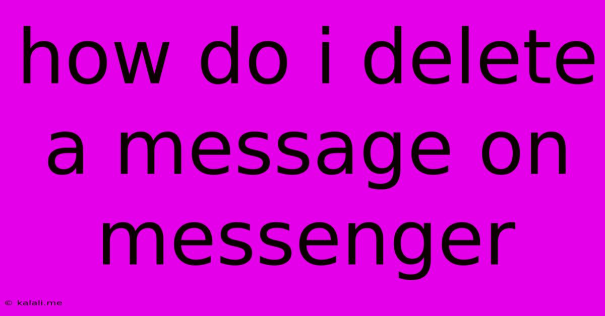 How Do I Delete A Message On Messenger