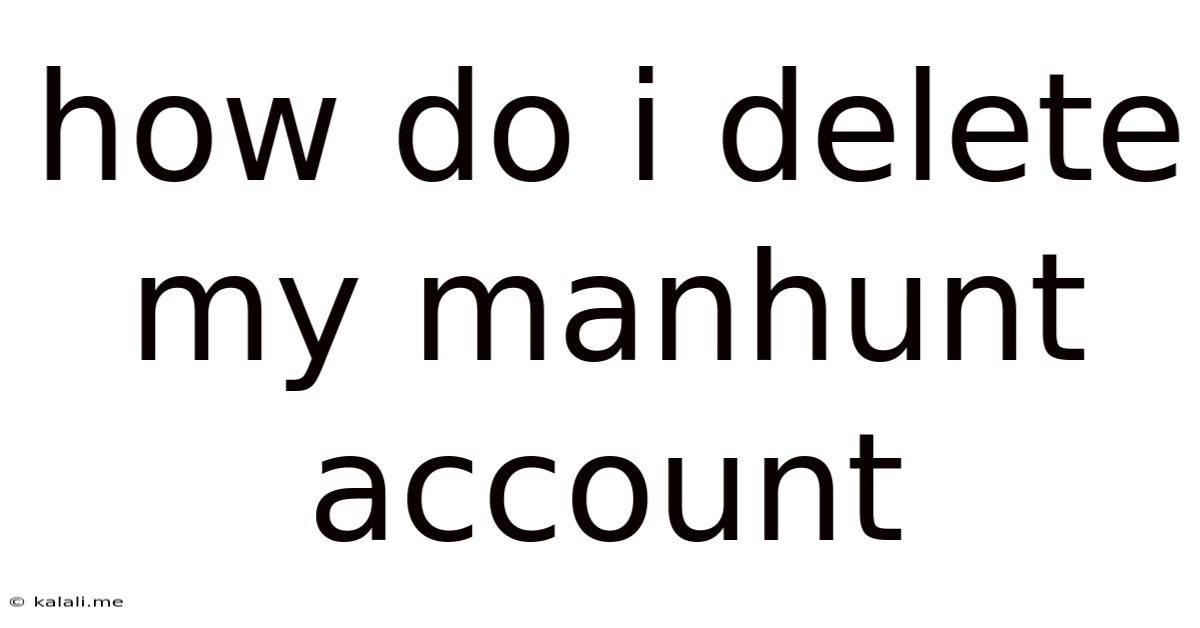 How Do I Delete My Manhunt Account