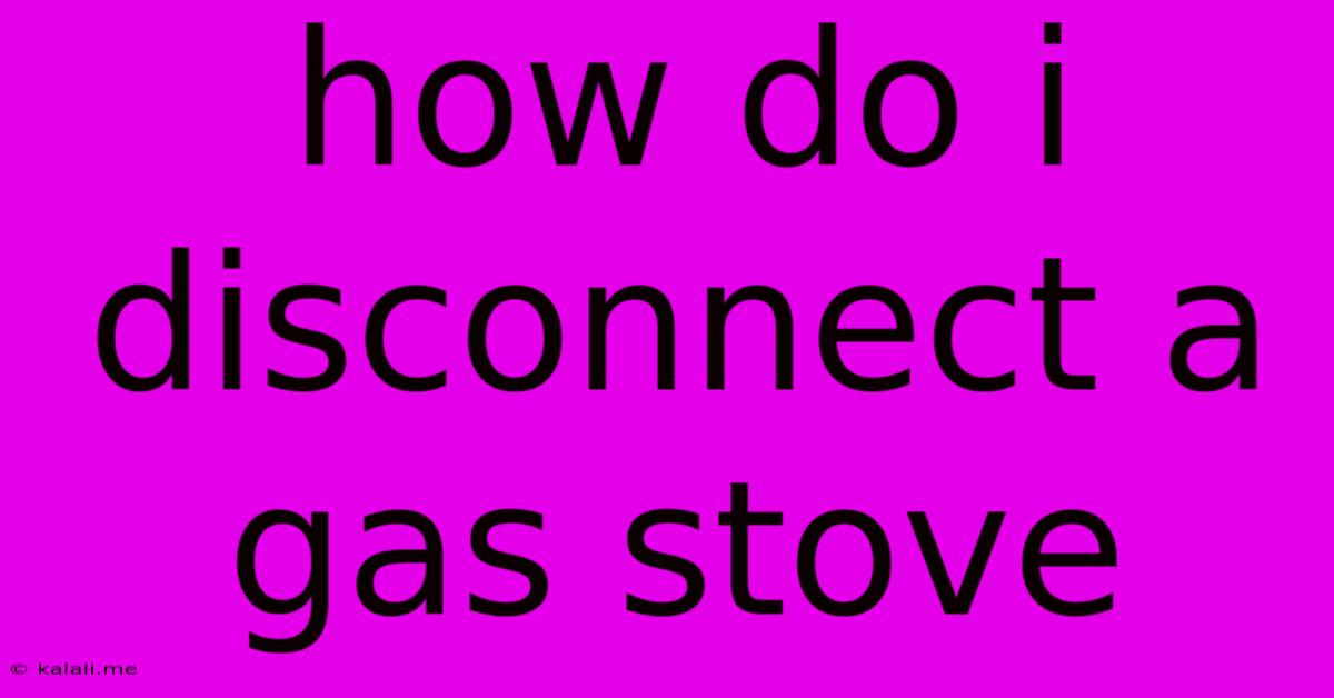 How Do I Disconnect A Gas Stove