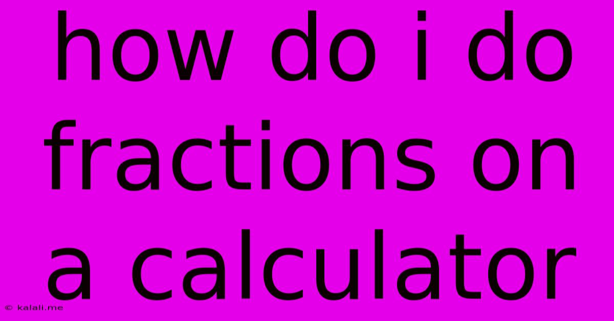 How Do I Do Fractions On A Calculator