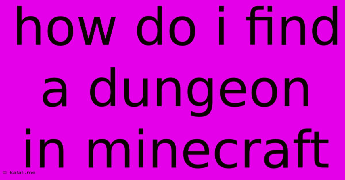 How Do I Find A Dungeon In Minecraft