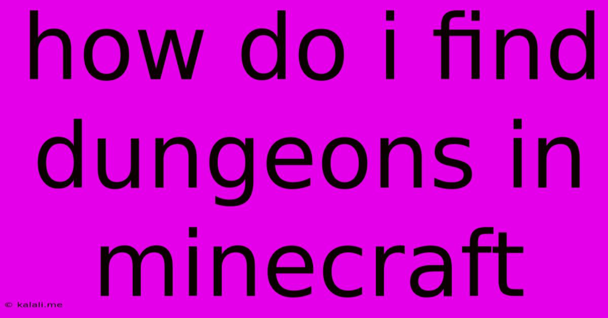 How Do I Find Dungeons In Minecraft