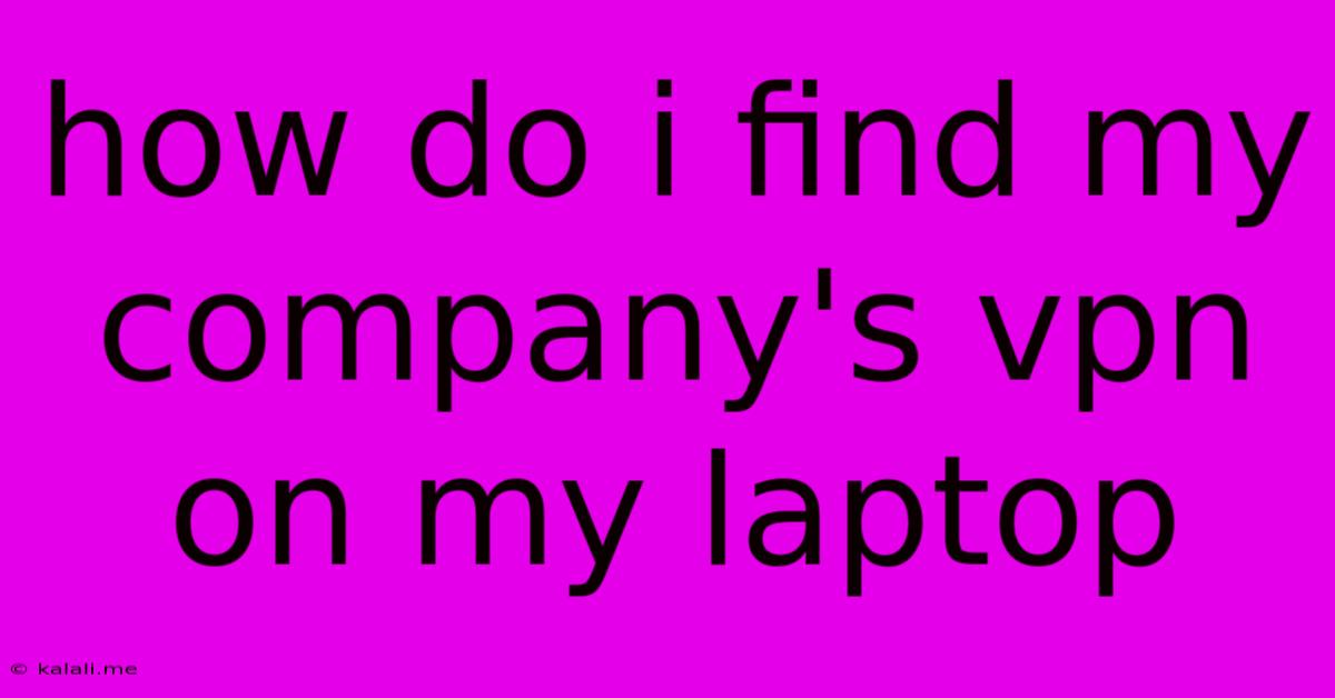 How Do I Find My Company's Vpn On My Laptop