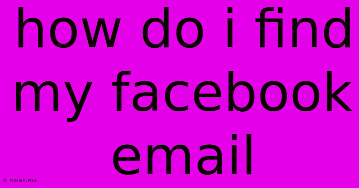 How Do I Find My Facebook Email