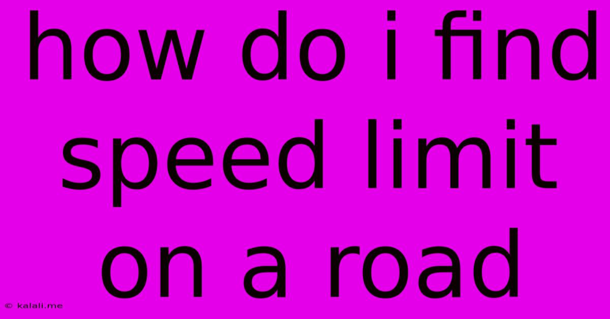 How Do I Find Speed Limit On A Road