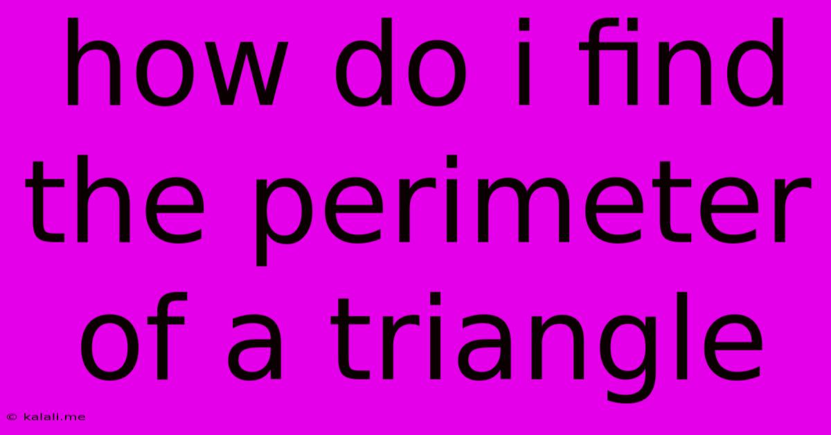 How Do I Find The Perimeter Of A Triangle