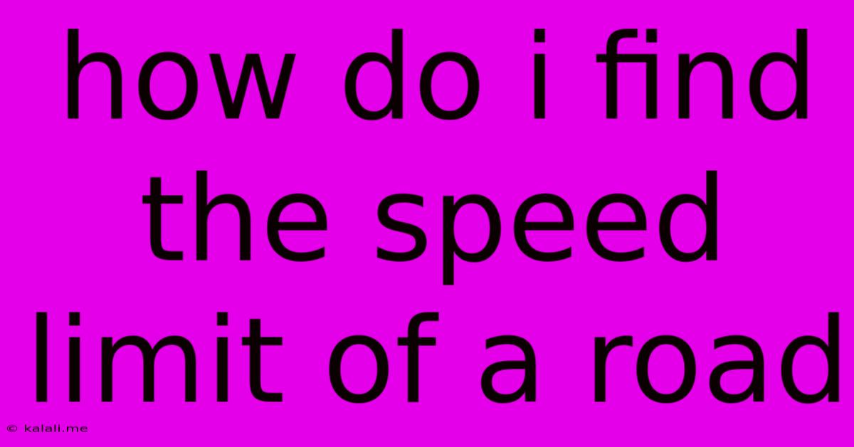 How Do I Find The Speed Limit Of A Road
