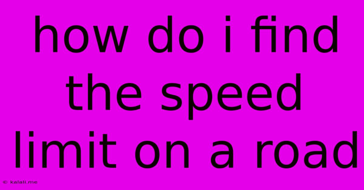 How Do I Find The Speed Limit On A Road