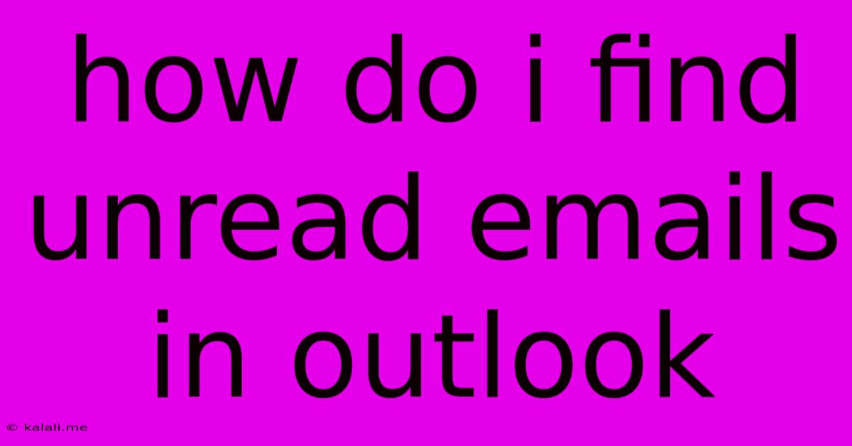 How Do I Find Unread Emails In Outlook