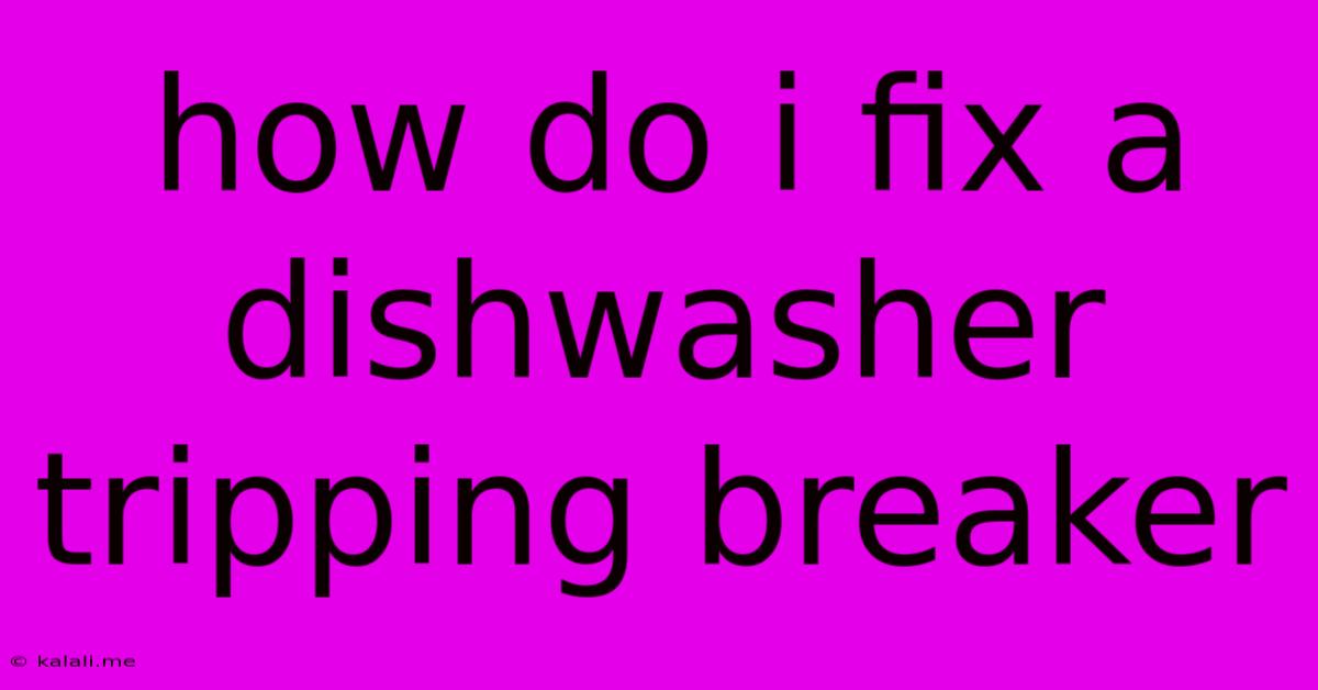 How Do I Fix A Dishwasher Tripping Breaker
