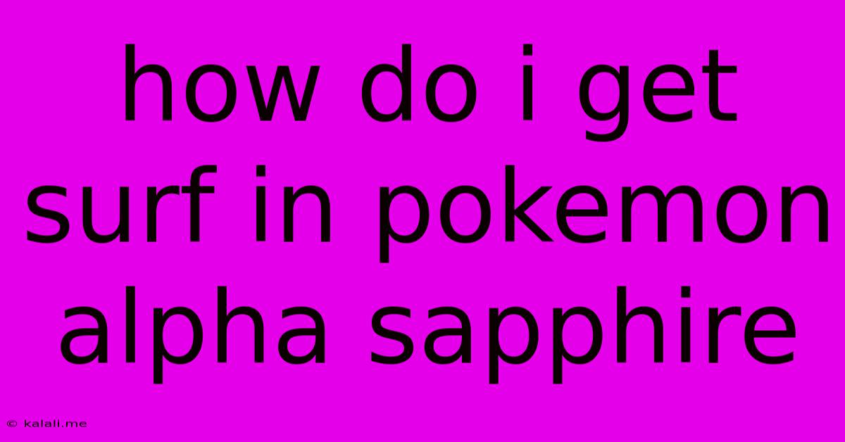 How Do I Get Surf In Pokemon Alpha Sapphire