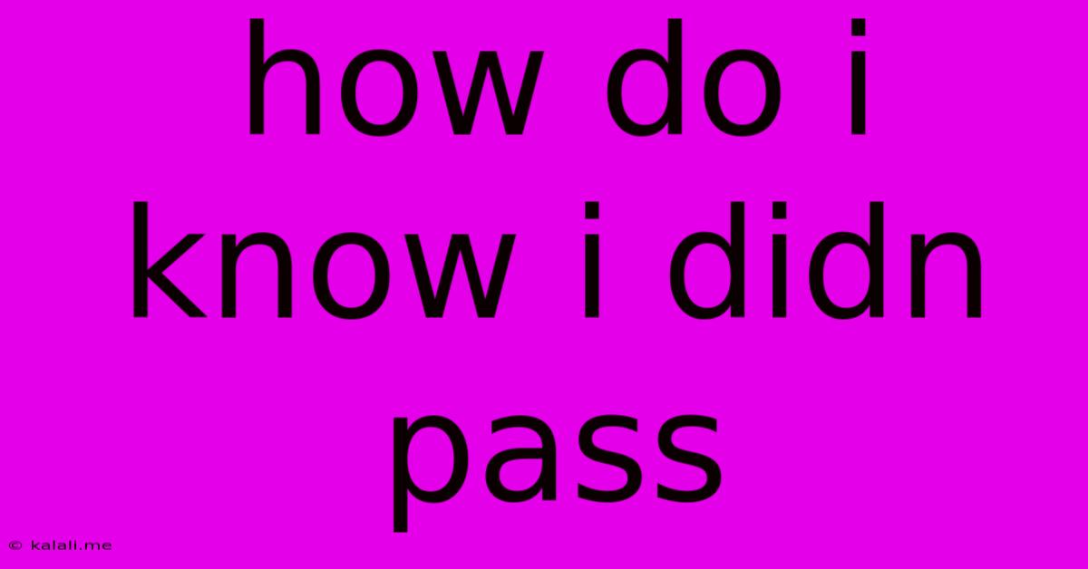 How Do I Know I Didn Pass