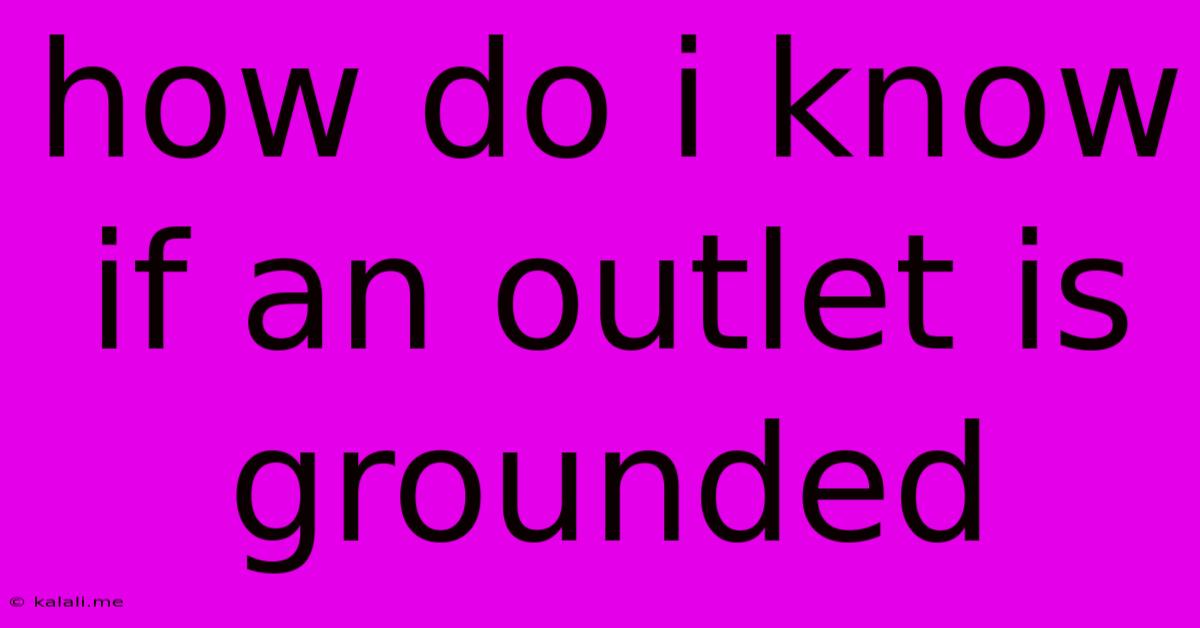 How Do I Know If An Outlet Is Grounded
